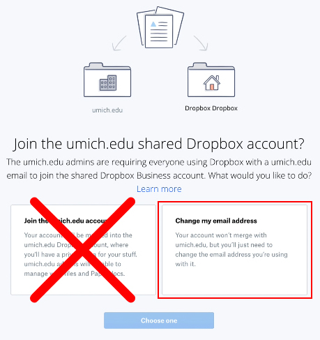 Window with "Join the umich.edu shared Dropbox account" with more text and two large boxes at the bottom. One box labeled "Join the umich.edu account" has a large red X through it. The other box labeled "Change my email address" is highlighted. At the very bottom is a blue box labeled "Choose one."